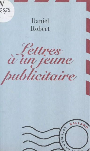 Lettres à un jeune publicitaire - Daniel Robert - FeniXX réédition numérique