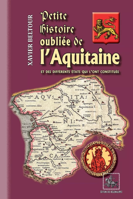 Petite Histoire oubliée de l'Aquitaine - Xavier Beltour - Editions des Régionalismes