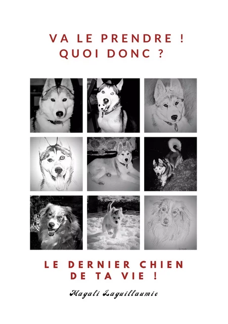 Va le prendre ! - Quoi donc ? - Le dernier chien de ta vie ! - Magali Laguillaumie - Atramenta