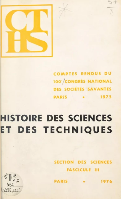 Comptes-rendus du 100e Congrès national des sociétés savantes, Paris 1975, Section des sciences et des techniques (3). Histoire des sciences et des techniques -  Congrès national des sociétés savantes - FeniXX réédition numérique