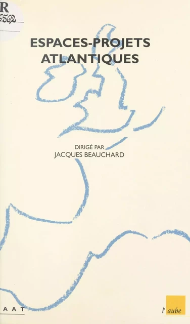 Espaces-projets atlantiques : convertir les périphéries en façades - Jacques Beauchard - FeniXX réédition numérique