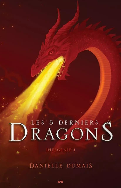 Les 5 derniers dragons - Intégrale 1 (Tome 1 et 2) - Danielle Dumais - Éditions AdA