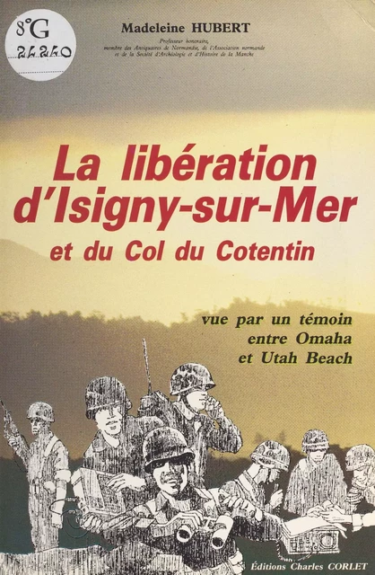 La libération d'Isigny-sur-Mer et du col du Cotentin vue par un témoin entre Omaha et Utah Beach - Madeleine Hubert - FeniXX réédition numérique