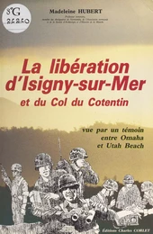 La libération d'Isigny-sur-Mer et du col du Cotentin vue par un témoin entre Omaha et Utah Beach