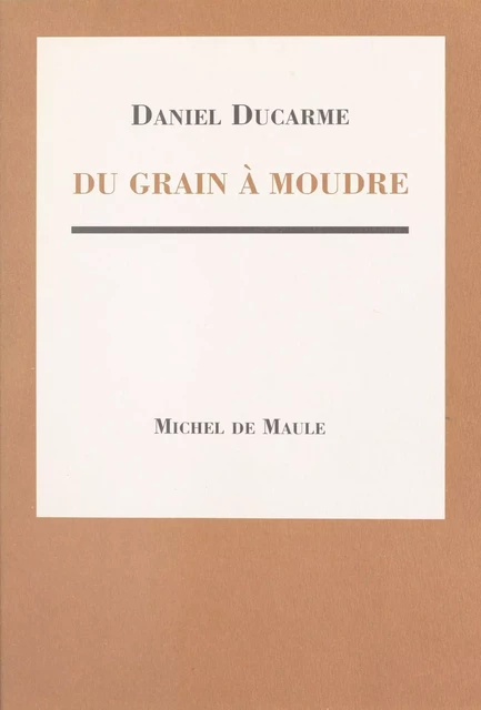 Du grain à moudre - Daniel Ducarme - FeniXX réédition numérique