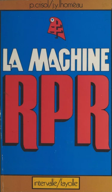 La machine RPR - Pierre Crisol, Jean-Yves Lhomeau - FeniXX réédition numérique