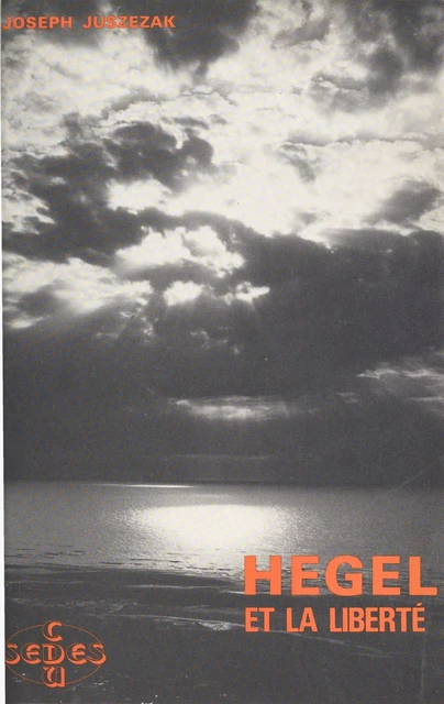 Hegel et la liberté - Joseph Juszezak - FeniXX réédition numérique