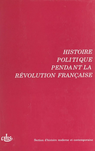 Actes des 115e et 116e Congrès nationaux des sociétés savantes (2). Histoire politique pendant la Révolution française. Avignon 1990 et Chambéry 1991 -  Congrès national des sociétés savantes - FeniXX réédition numérique