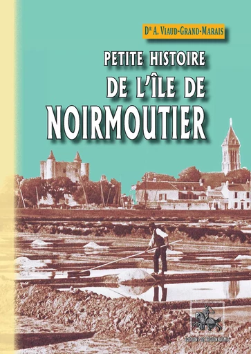 Petite Histoire de l'Île de Noirmoutier - Ambroise Viaud-Grand-Marais - Editions des Régionalismes