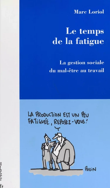 Le temps de la fatigue : la gestion sociale du mal-être au travail - Marc Loriol - FeniXX réédition numérique