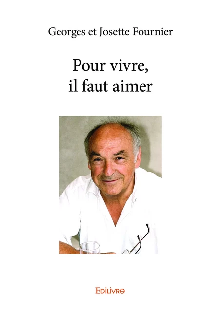 Pour vivre, il faut aimer - Georges Fournier - Editions Edilivre