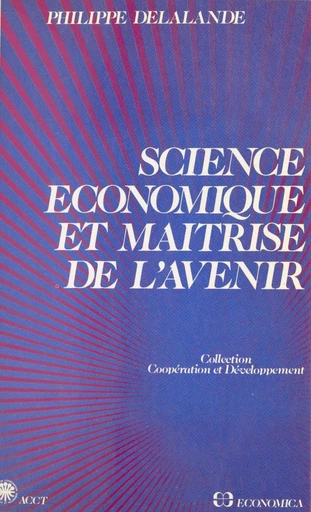 Science économique et maîtrise de l'avenir - Philippe Delalande - FeniXX réédition numérique