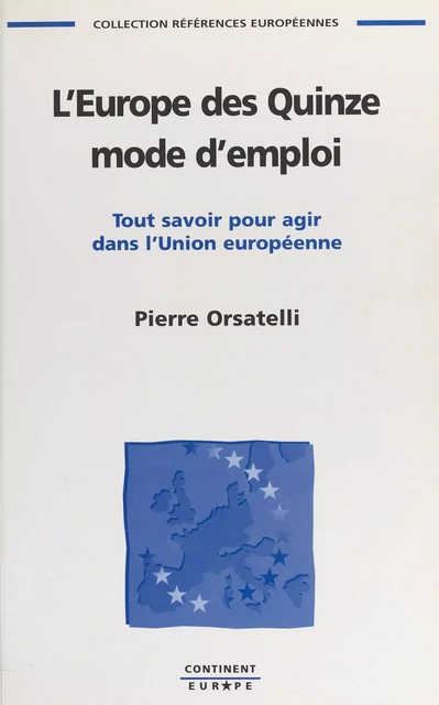 L'Europe des Quinze, mode d'emploi : tout savoir pour agir dans l'Union européenne - Pierre Orsatelli - FeniXX réédition numérique