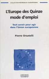 L'Europe des Quinze, mode d'emploi : tout savoir pour agir dans l'Union européenne