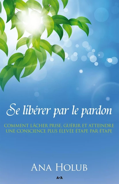 Se libérer par le pardon - Ana Holub - Éditions AdA