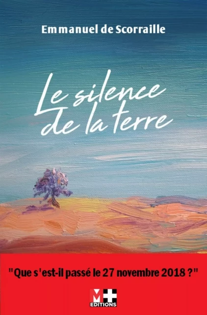 LE SILENCE DE LA TERRE - Emmanuel de Scorraille - M+ EDITIONS