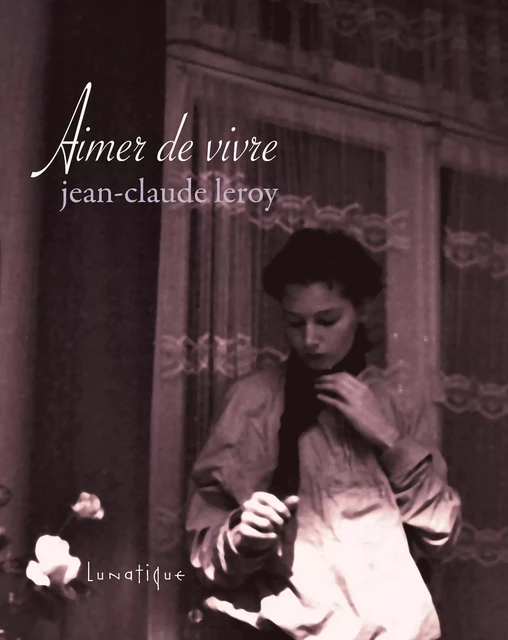 Aimer de vivre - Jean-Claude Leroy - Editions Lunatique