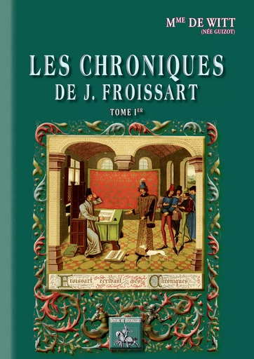 Les Chroniques de J. Froissart (Tome Ier) - Henriette-Elisabeth de Witt Née Guizot - Editions des Régionalismes