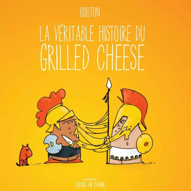 La véritable histoire du grilled cheese - Sylvain Bouton - Éditions AdA