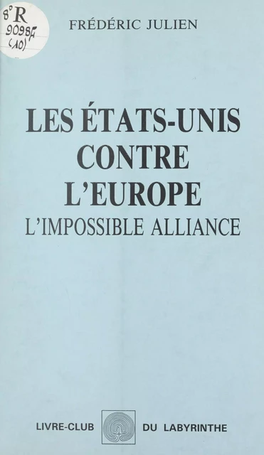 Les États-Unis contre l'Europe : l'impossible alliance - Frédéric Julien - FeniXX réédition numérique