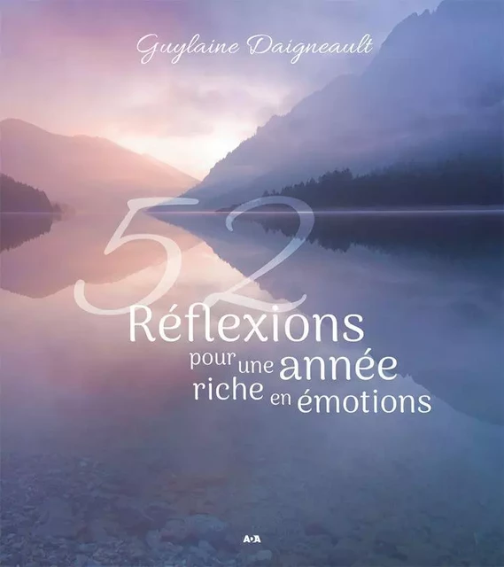 52 Réflexions pour une année riche en émotions - Guylaine Daigneault - Éditions AdA