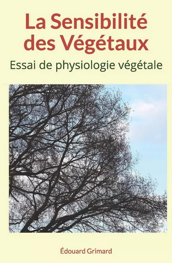 La Sensibilité des Végétaux - Édouard Grimard - Editions Homme et Litterature