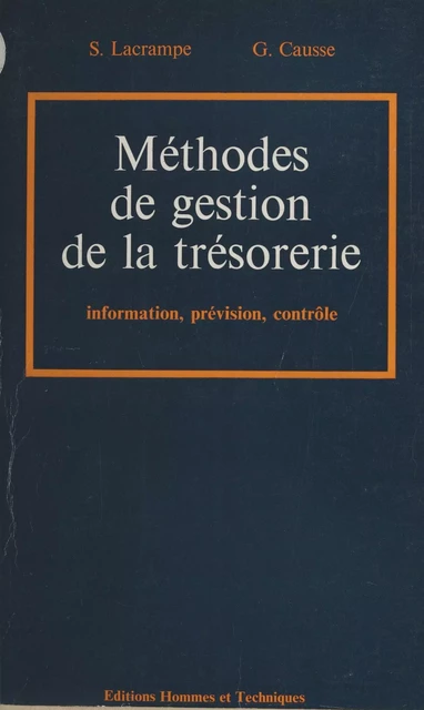 Méthodes de gestion de la trésorerie : information, prévision, contrôle - Serge Lacrampe, Geneviève Causse-Broquet - FeniXX réédition numérique