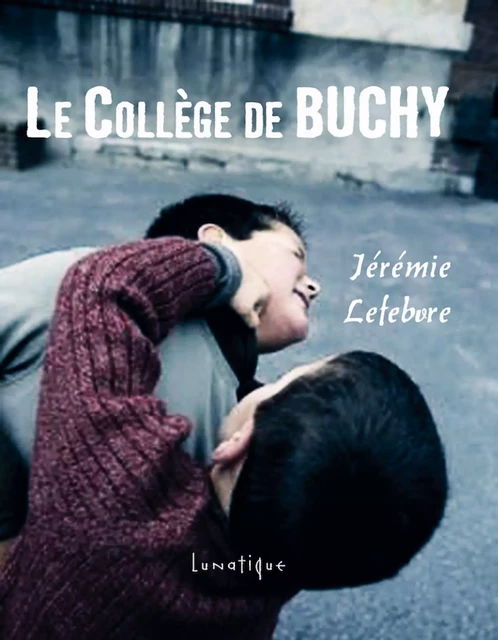 Le Collège de Buchy - Jérémie Lefebvre - Editions Lunatique