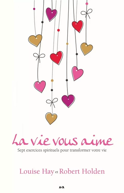 La vie vous aime - Louise Hay, Robert Holden - Éditions AdA