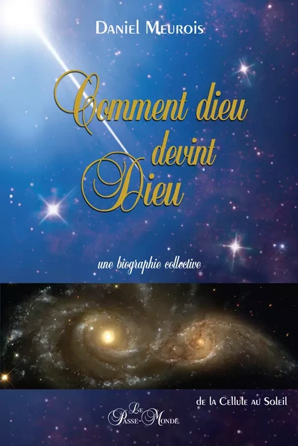 Comment dieu devint Dieu - Daniel Meurois - Passe monde