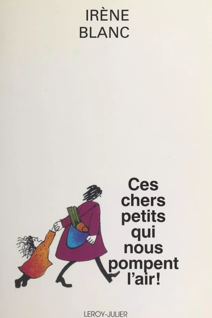 Ces chers petits qui nous pompent l'air ! - Irène Blanc - FeniXX réédition numérique