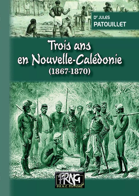 Trois ans en Nouvelle-Calédonie (1867-1870) - Jules Patouillet - Editions des Régionalismes