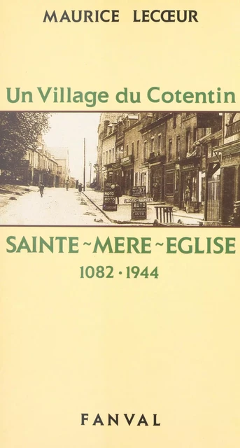 Un village du Cotentin, Sainte-Mère-Église : 1082-1944 - Maurice Lecoeur - FeniXX réédition numérique