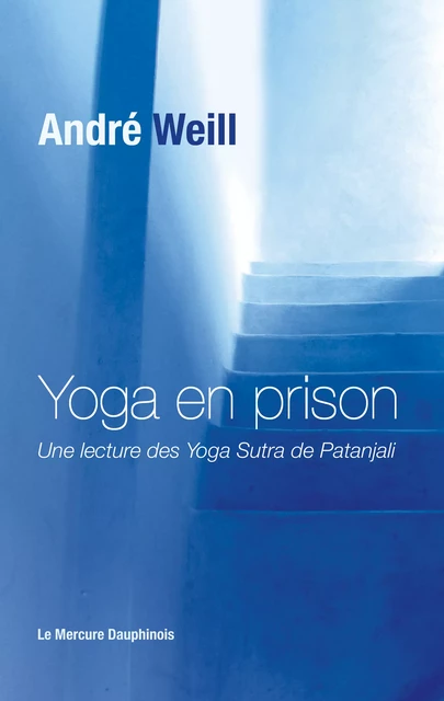 Yoga en prison - Une lecture des Yoga Sutra de Patanjali - André Weill - Le Mercure Dauphinois