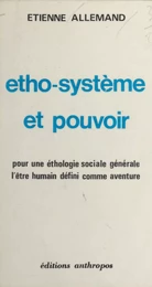 Etho-système et pouvoir. Pour une éthologie sociale générale, l'être humain défini comme aventure