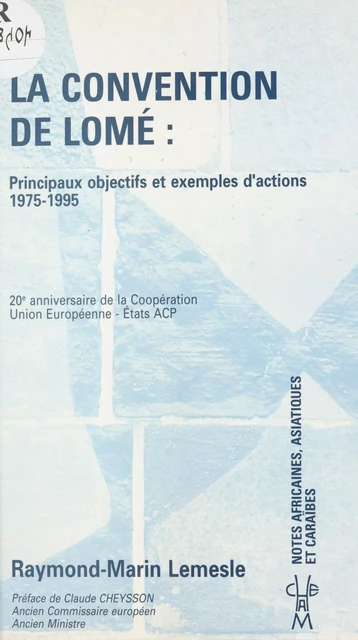 La convention de Lomé : principaux objectifs et exemples d'actions, 1975-1995 - Raymond-Marin Lemesle - FeniXX réédition numérique