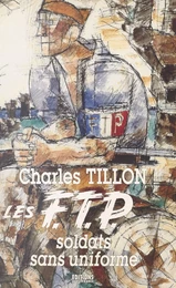 Les FTP : soldats sans uniforme