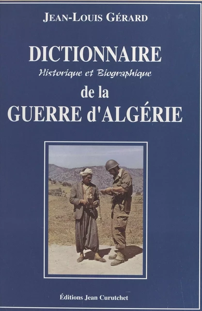 Dictionnaire historique et biographique de la guerre d'Algérie - Jean-Louis Gérard - FeniXX réédition numérique