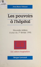 Les pouvoirs à l'hôpital : à jour au 1er février 1995