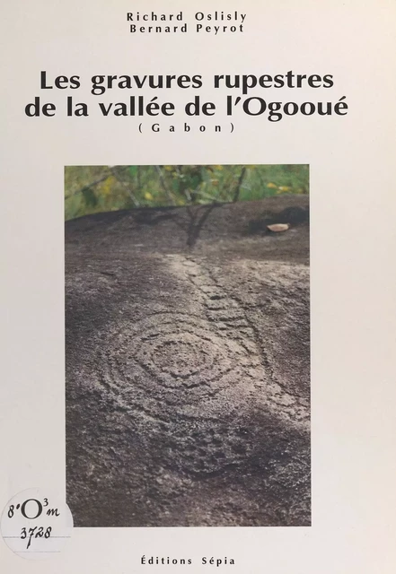 Les gravures rupestres de la vallée de l'Ogooué (Gabon) - Richard Oslisly, Bernard Peyrot - FeniXX réédition numérique