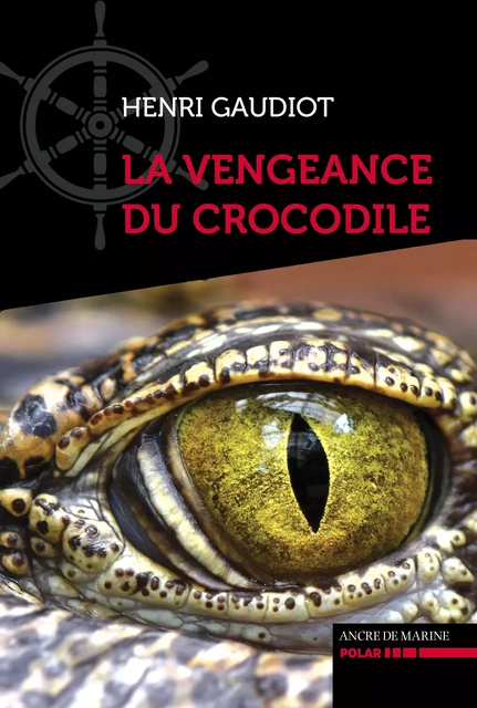 La vengeance du crocodile - Henry Gaudiot - Ancre de Marine Editions