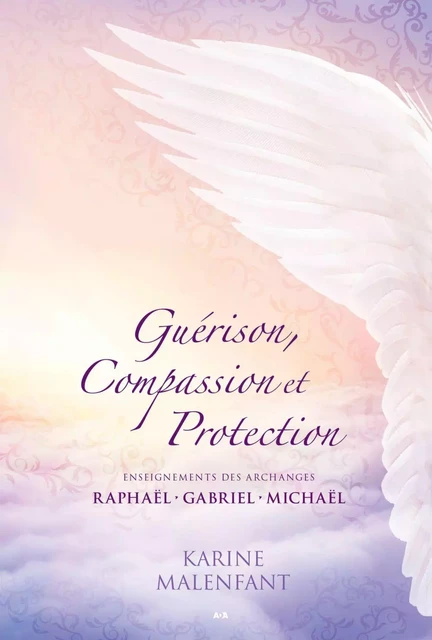 Guérison, Compassion et Protection - Karine Malenfant - Éditions AdA