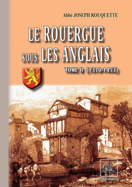 Le Rouergue sous les Anglais (Tome 2 : 1370-1453) - Joseph Rouquette - Editions des Régionalismes