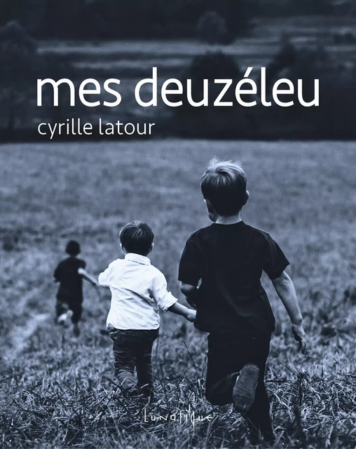 Mes Deuzéleu - Cyrille Latour - Editions Lunatique