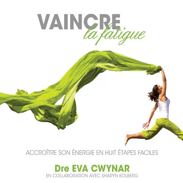 Vaincre la fatigue : Accroître son énergie en huit étapes - Dre. Eva Cwynar - ADA audio