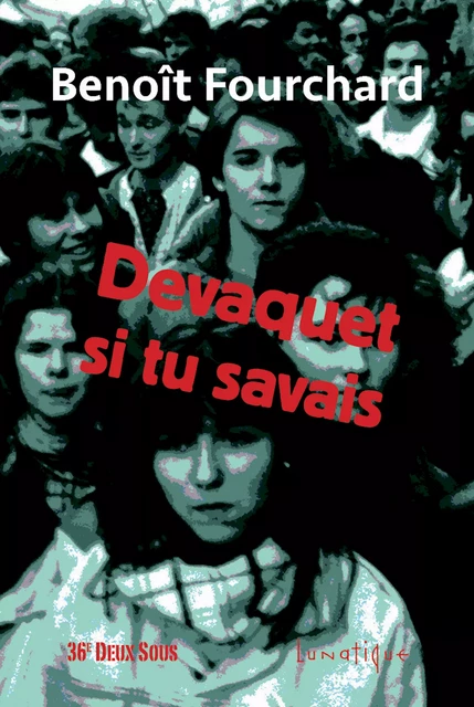 Devaquet si tu savais - Benoît Fourchard - Editions Lunatique