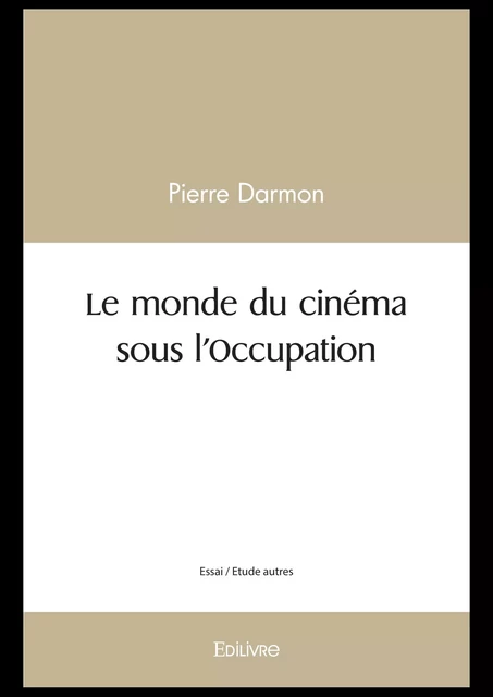 Le monde du cinéma sous l'Occupation - Pierre Darmon - Editions Edilivre