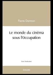 Le monde du cinéma sous l'Occupation