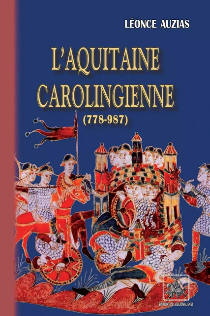 L'Aquitaine carolingienne (778-987) - Léonce Auzias - Editions des Régionalismes