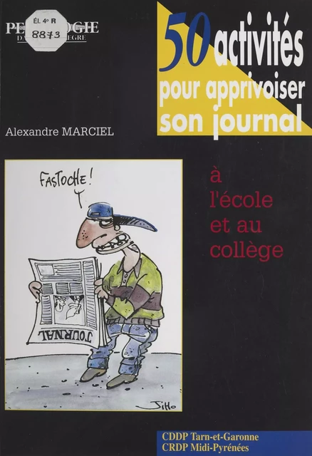 50 activités pour apprivoiser son journal : à l'école et au collège - Alexandre Marciel - FeniXX réédition numérique